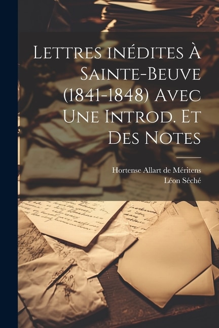 Front cover_Lettres inédites à Sainte-Beuve (1841-1848) avec une introd. et des notes