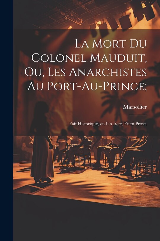 Front cover_La mort du colonel Mauduit, ou, Les anarchistes au Port-au-Prince;