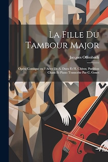 Front cover_La fille du tambour major; opéra comique en 3 actes de A. Duru et H. Chivot. Partition chant et piano transcrite par C. Genet
