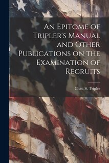 Front cover_An Epitome of Tripler's Manual and Other Publications on the Examination of Recruits