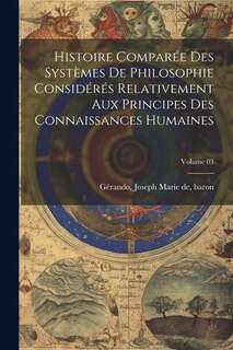 Front cover_Histoire comparée des systèmes de philosophie considérés relativement aux principes des connaissances humaines; Volume 03
