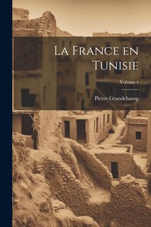 Couverture_La France en Tunisie; Volume 1