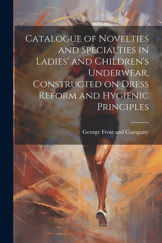 Front cover_Catalogue of Novelties and Specialties in Ladies' and Children's Underwear, Constructed on Dress Reform and Hygienic Principles