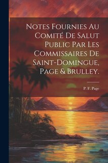 Notes fournies au Comité de salut public par les commissaires de Saint-Domingue, Page & Brulley.