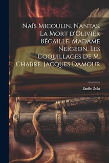 Front cover_Naïs Micoulin. Nantas. La mort d'Olivier Bécaille. Madame Neigeon. Les coquillages de M. Chabre. Jacques Damour