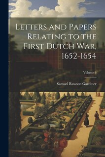 Couverture_Letters and Papers Relating to the First Dutch war, 1652-1654; Volume 6