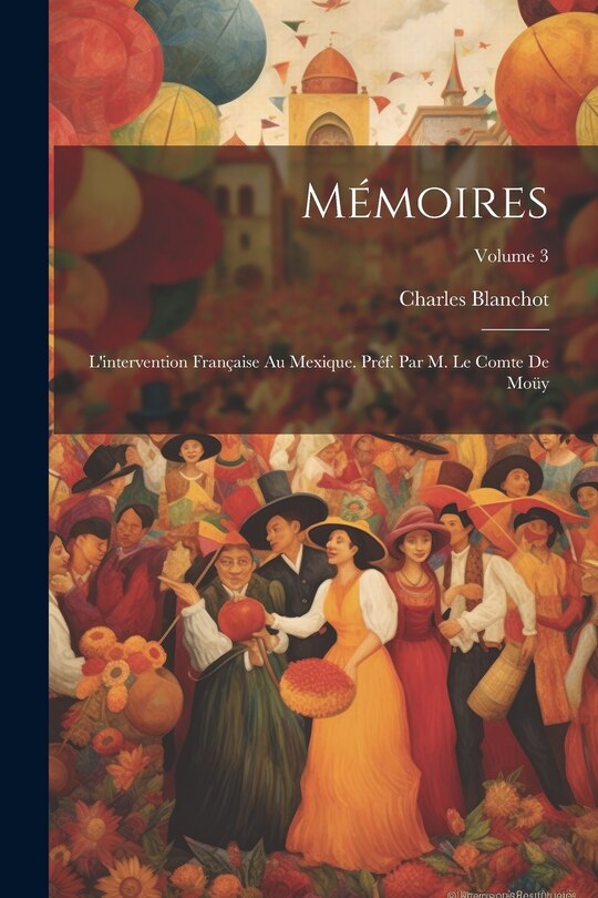 Front cover_Mémoires; l'intervention française au Mexique. Préf. par M. le comte de Moüy; Volume 3