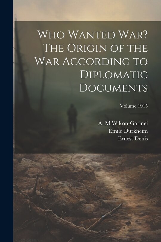 Couverture_Who Wanted war? The Origin of the war According to Diplomatic Documents; Volume 1915