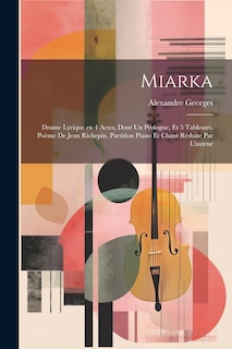 Front cover_Miarka; drame lyrique en 4 actes, dont un prologue, et 5 tableaux. Poème de Jean Richepin. Partition piano et chant réduite par l'auteur