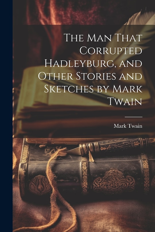 Front cover_The man That Corrupted Hadleyburg, and Other Stories and Sketches by Mark Twain