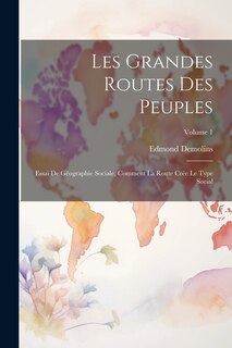 Couverture_Les grandes routes des peuples; essai de géographie sociale, comment la route crée le type social; Volume 1