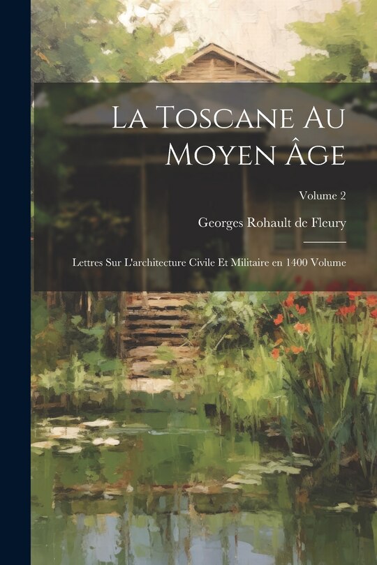 Couverture_La Toscane au moyen âge; lettres sur l'architecture civile et militaire en 1400 Volume; Volume 2