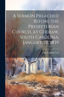 Front cover_A Sermon Preached Before the Presbyterian Church, at Cheraw, South Carolina, January 20, 1839