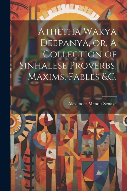 Front cover_Athetha Wakya Deepanya, or, A Collection of Sinhalese Proverbs, Maxims, Fables &c.