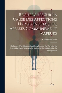 Front cover_Recherches sur la cause des affections hypocondriaques, apelées communément vapeurs; ou lettres d'un médecin, sur ces affections. On y a joint un journal de l'état du corps, en raison de la perfection de la transpiration