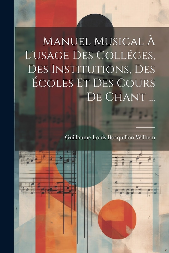Couverture_Manuel musical à l'usage des colléges, des institutions, des écoles et des cours de chant ...
