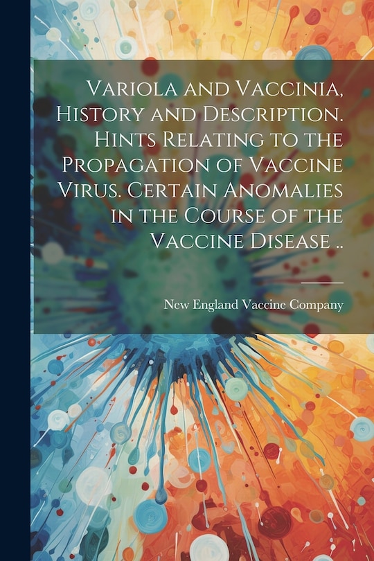 Front cover_Variola and Vaccinia, History and Description. Hints Relating to the Propagation of Vaccine Virus. Certain Anomalies in the Course of the Vaccine Disease ..