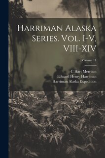 Front cover_Harriman Alaska Series. vol. I-V, VIII-XIV; Volume 14