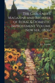 Couverture_The Gardener's Magazine and Register of Rural & Domestic Improvement Volume new ser., (1836); Volume 2