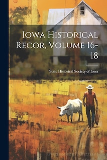 Couverture_Iowa Historical Recor, Volume 16-18
