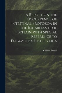 Front cover_A Report on the Occurrence of Intestinal Protozoa in the Inhabitants of Britain With Special Reference to Entamoeba Histolytica