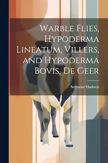 Front cover_Warble Flies, Hypoderma Lineatum, Villers, and Hypoderma Bovis, De Geer