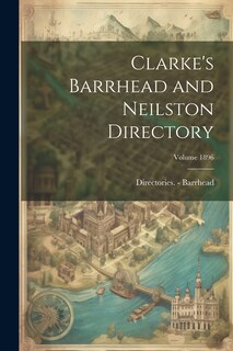 Front cover_Clarke's Barrhead and Neilston Directory; Volume 1896