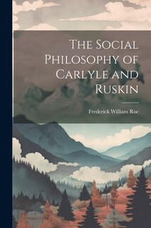 Front cover_The Social Philosophy of Carlyle and Ruskin