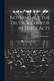 Front cover_Nothing but the Truth, a Comedy in Three Acts