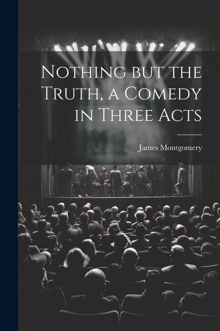 Front cover_Nothing but the Truth, a Comedy in Three Acts