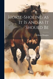Front cover_Horse-shoeing as it is and as it Should Be
