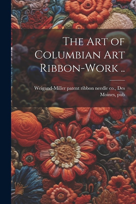 Front cover_The art of Columbian art Ribbon-work ..