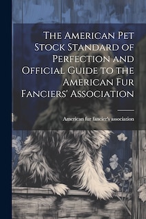 Couverture_The American pet Stock Standard of Perfection and Official Guide to the American fur Fanciers' Association