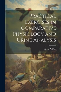 Front cover_Practical Exercises in Comparative Physiology and Urine Analysis