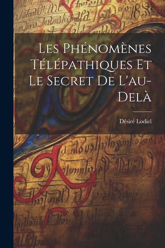 Front cover_Les ph&eacute;nom&egrave;nes t&eacute;l&eacute;pathiques et le secret de l'au-del&agrave;