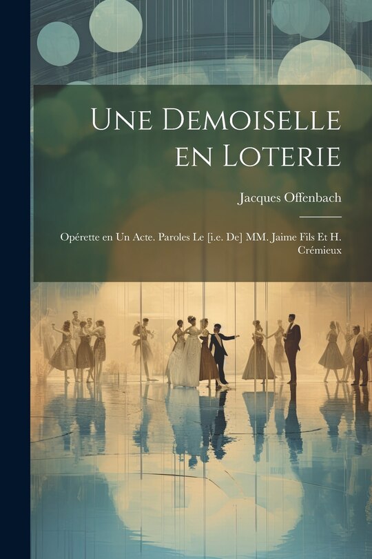 Couverture_Une demoiselle en loterie; op&eacute;rette en un acte. Paroles le [i.e. de] MM. Jaime fils et H. Cr&eacute;mieux