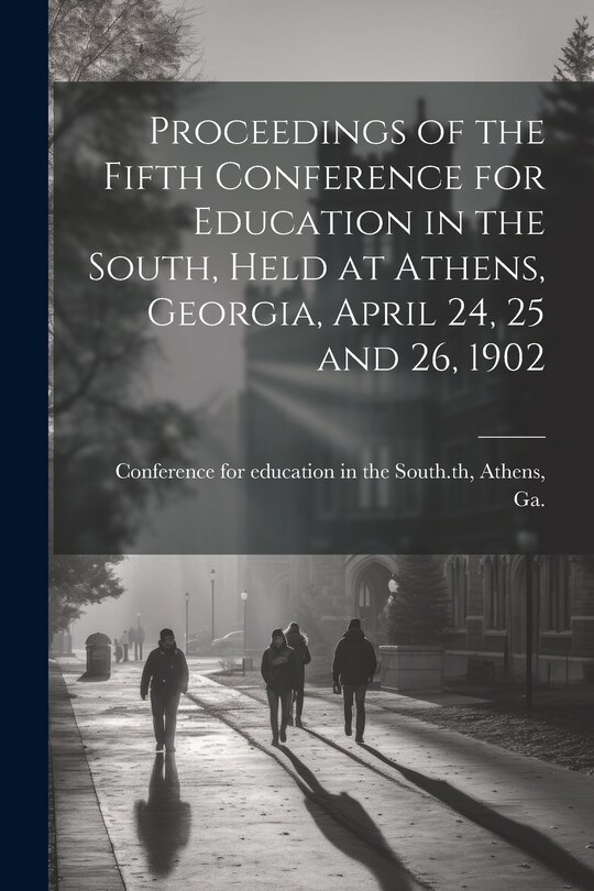 Front cover_Proceedings of the Fifth Conference for Education in the South, Held at Athens, Georgia, April 24, 25 and 26, 1902