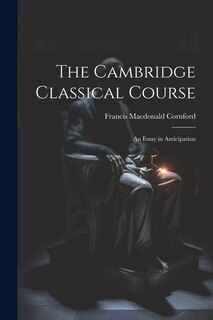 Couverture_The Cambridge Classical Course; an Essay in Anticipation