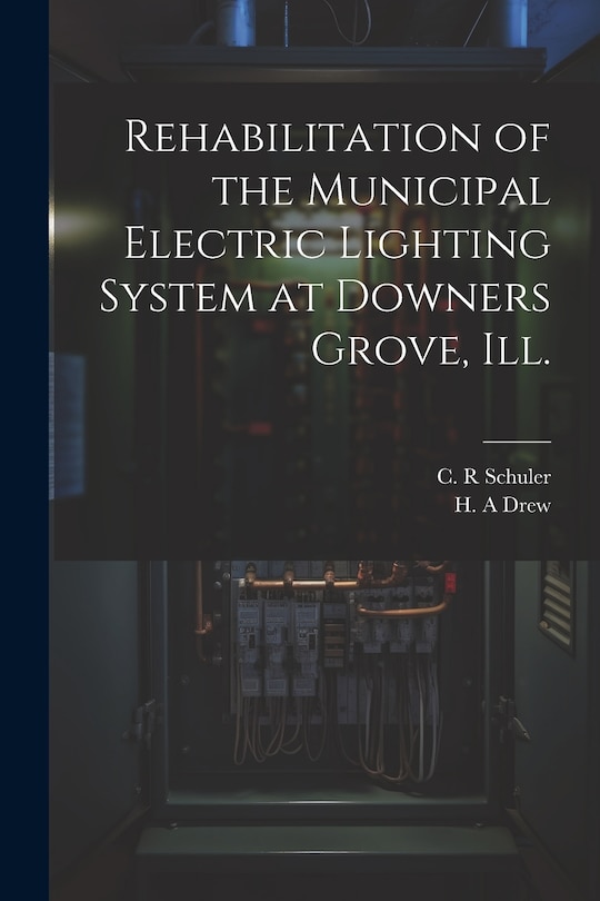 Couverture_Rehabilitation of the Municipal Electric Lighting System at Downers Grove, Ill.
