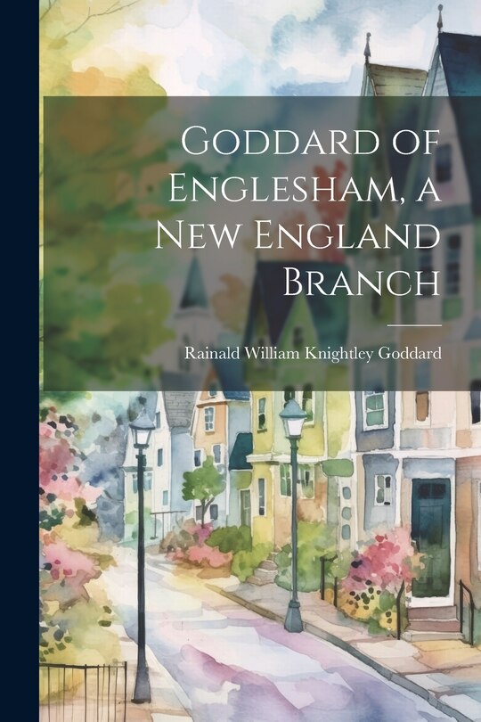 Front cover_Goddard of Englesham, a New England Branch