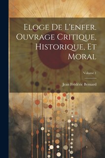 Front cover_Eloge de l'enfer. Ouvrage critique, historique, et moral; Volume 1