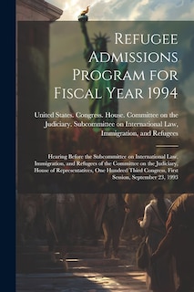 Front cover_Refugee Admissions Program for Fiscal Year 1994