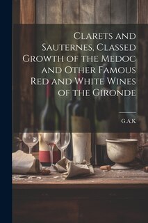 Couverture_Clarets and Sauternes, Classed Growth of the Medoc and Other Famous red and White Wines of the Gironde