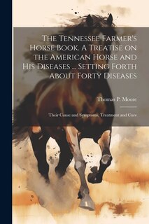 Couverture_The Tennessee Farmer's Horse Book. A Treatise on the American Horse and his Diseases ... Setting Forth About Forty Diseases