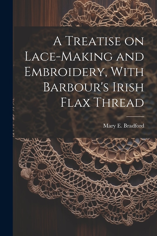 Front cover_A Treatise on Lace-making and Embroidery, With Barbour's Irish Flax Thread