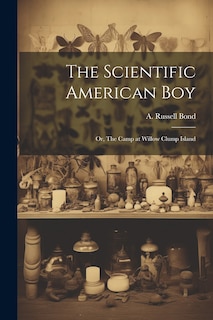 Front cover_The Scientific American boy; or, The Camp at Willow Clump Island