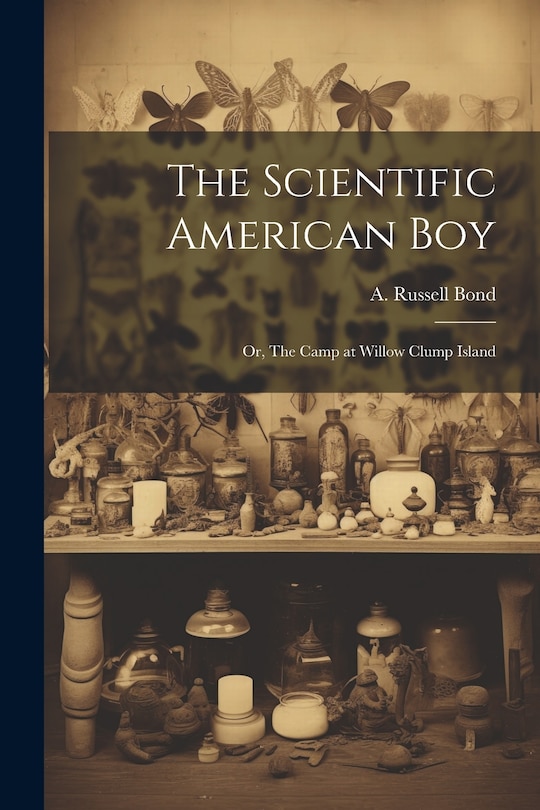 Front cover_The Scientific American boy; or, The Camp at Willow Clump Island