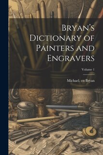 Couverture_Bryan's Dictionary of Painters and Engravers; Volume 1