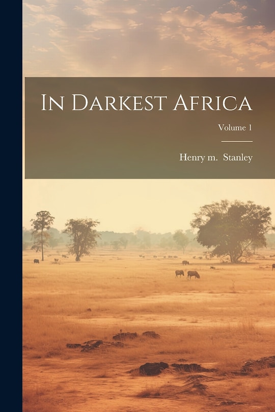 Couverture_In Darkest Africa; Volume 1