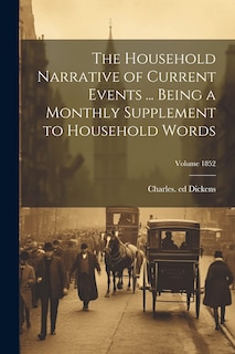 Front cover_The Household Narrative of Current Events ... Being a Monthly Supplement to Household Words; Volume 1852